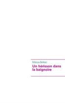 Couverture du livre « Un hérisson dans la baignoire » de Maissa Belkaci aux éditions Books On Demand