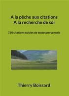 Couverture du livre « A la pêche aux citations, A la recherche de soi : 750 citations suivies de textes personnels » de Thierry Boissard aux éditions Books On Demand