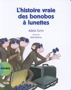 Couverture du livre « L'histoire vraie des bonobos à lunettes » de Adela Turin et Nella Bosnia aux éditions Actes Sud Junior