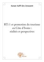 Couverture du livre « RTI 1 et promotion du tourisme en Côte d'Ivoire : réalités et perspectives » de Eric Innocent Konan Koffi aux éditions Edilivre