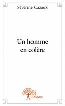 Couverture du livre « Un homme en colère » de Severine Cazaux aux éditions Edilivre