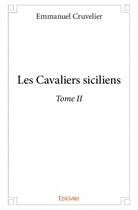Couverture du livre « Les cavaliers siciliens t.2 » de Emmanuel Cruvelier aux éditions Edilivre
