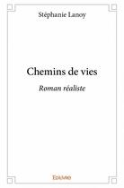 Couverture du livre « Chemins de vies » de Stephanie Lanoy aux éditions Edilivre