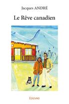 Couverture du livre « Le Rêve canadien » de Andre Jacques aux éditions Edilivre