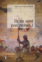 Couverture du livre « Ils ne sont pas passés ! » de Andre Lucien Maurice Delattre aux éditions Societe Des Ecrivains