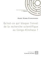 Couverture du livre « Qu'est-ce qui bloque l'envol de la recherche scientifique au Congo-Kinshasa ? » de Albert Kamba Eyanganunga aux éditions Publibook