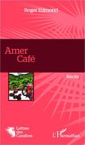 Couverture du livre « Amer café » de Roger Edmond aux éditions L'harmattan