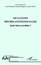 Couverture du livre « Mutations des relations sociales ; quels futurs possibles ? » de  aux éditions L'harmattan