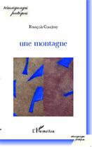 Couverture du livre « Une montagne » de Francois Coudray aux éditions L'harmattan
