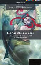 Couverture du livre « Les mapuche à la mode ; modes d'existence et de résistance au Chili, en Argentine et au delà » de  aux éditions L'harmattan