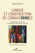 Couverture du livre « La langue et construction de connaissences ; énergie lexico-discursive et potentiel sémiotique des sciences » de Mojca Pecman aux éditions L'harmattan