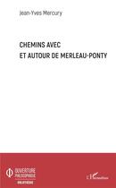 Couverture du livre « Chemins avec et autour de Merleau-Ponty » de Jean-Yves Mercury aux éditions L'harmattan