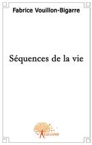 Couverture du livre « Sequences de la vie » de Fabrice Vouillon-Bi aux éditions Edilivre