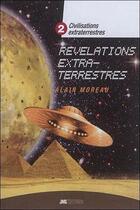 Couverture du livre « Civilisations extraterrestres Tome 2 : révélations extraterrestres » de Alain Moreau aux éditions Jmg
