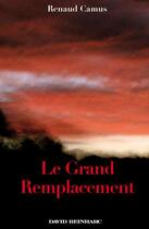 Couverture du livre « Le grand remplacement » de Renaud Camus aux éditions David Reinharc
