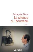 Couverture du livre « Le silence du bourreau » de Francois Bizot aux éditions Versilio