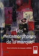 Couverture du livre « Les métamorphoses de la marque » de Jacques Larrieu aux éditions Ifr