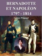 Couverture du livre « Bernadotte et Napoléon, 1797-1814 » de Léonce Pingaud aux éditions Syllabaire Editions