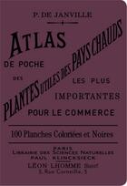 Couverture du livre « Atlas de poche des plantes utiles des pays chauds les plus importantes pour le commerce » de P. De Janville aux éditions Bibliomane