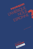 Couverture du livre « Pourquoi l'Amérique nous espionne? » de Olivier Chopin aux éditions Hikari Edition