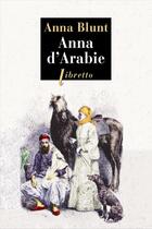 Couverture du livre « Anna d'Arabie » de Anna Blunt aux éditions Libretto