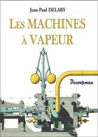 Couverture du livre « Les machines à vapeur » de Jean-Paul Delaby aux éditions Decoopman