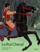 Couverture du livre « Le roi cheval » de Evelyne Brisou-Pellen et Bruno Pilorget aux éditions Beluga