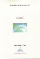 Couverture du livre « Saisons » de Jean-Francois Besancon aux éditions Alcyone