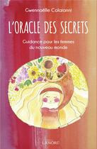 Couverture du livre « L'oracle des secrets : guidance pour les femmes du nouveau monde » de Gwennaelle Colaianni aux éditions Lanore