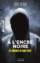 Couverture du livre « À l'encre noire Tome 1 : à l'encre noire ; les origines du sang versé » de Veure Loic aux éditions Editions Maia