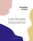 Couverture du livre « Les Roués innocents » de Theophile Gautier aux éditions Hesiode