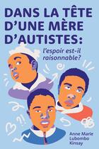 Couverture du livre « Dans la tête d'une mère d'autistes : L'espoir est-il raisonnable ? » de Anne Marie Lubombo Kinsay aux éditions Publishroom Factory