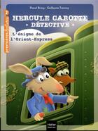 Couverture du livre « Hercule Carotte, détective Tome 3 : l'énigme de l'Orient Express » de Pascal Brissy et Guillaume Trannoy aux éditions Hatier