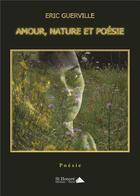 Couverture du livre « Amour, nature et poesie » de Guerville Eric aux éditions Saint Honore Editions