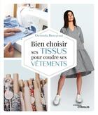 Couverture du livre « Bien choisir ses tissus pour coudre ses vêtements » de Christelle Beneytout aux éditions Eyrolles