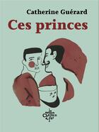 Couverture du livre « Ces princes » de Catherine Guerard aux éditions Chemin De Fer