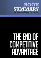 Couverture du livre « The End of Competitive Advantage : Review and Analysis of Gunther and Mcgrath's Book » de Businessnews Publish aux éditions Business Book Summaries