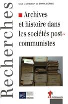 Couverture du livre « Archives et histoire dans les sociétés post-communistes » de Sonia Combe aux éditions La Decouverte