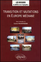 Couverture du livre « Transition et mutations en europe mediane » de Gabriel Wackermann aux éditions Ellipses