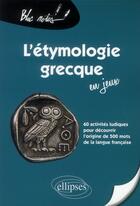 Couverture du livre « L'etymologie grecque en jeux » de Catherine Bry aux éditions Ellipses