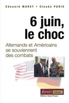 Couverture du livre « 6 juin le choc ; allemands et américains se souviennent » de Maret/Paris aux éditions Ouest France