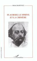 Couverture du livre « Flaubert, le sphinx et la chimere » de Michel Martinez aux éditions L'harmattan