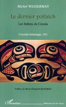 Couverture du livre « Le dernier potlatch : les Indiens du Canada - Colombie britannique 1921 » de Michel Wasserman aux éditions L'harmattan