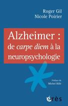 Couverture du livre « Alzheimer : de carpe diem à la neuropsychologie » de Roger Gil et Nicole Poirier aux éditions Eres