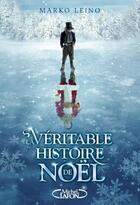 Couverture du livre « La véritable histoire de Noël » de Marko Leino aux éditions Michel Lafon