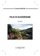 Couverture du livre « Fils d'Auvergne » de Charles Roche aux éditions La Bruyere