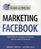 Couverture du livre « Le guide ultime du marketing sur facebook » de Brian Carter aux éditions First Interactive