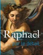 Couverture du livre « Raphaël par le détail » de Stefano Zuffi aux éditions Hazan