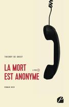 Couverture du livre « La mort est anonyme » de Thierry De Greef aux éditions Editions Du Panthéon