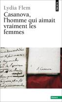 Couverture du livre « Casanova, l'homme qui aimait vraiment les femmes » de Lydia Flem aux éditions Points